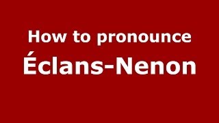 How to pronounce &eacute;clans-Nenon