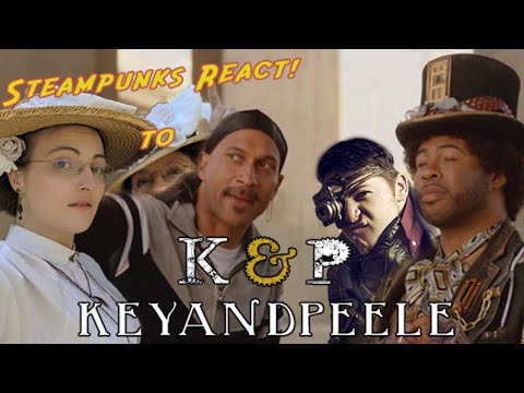 Steampunk react to: I am Steampunk now (Key and Peele)