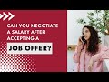 Can you negotiate your salary after accepting a job offer?