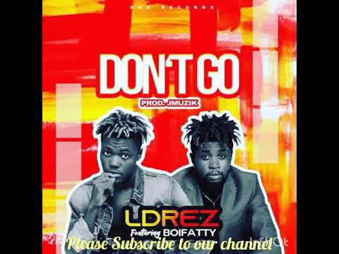 L Drez ft Boifatty Don't Go