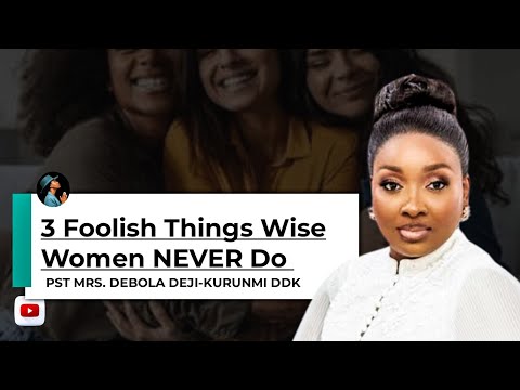 3 Foolish things you shouldn't do as a wise woman- Pastor Debola Deji-Kurunmi   #ddk 