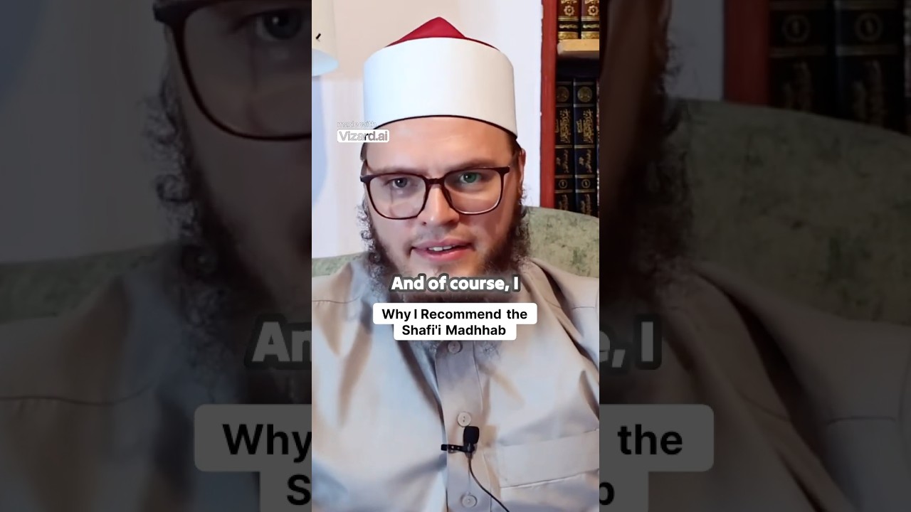 Why I chose the Shafi’i Madhhab