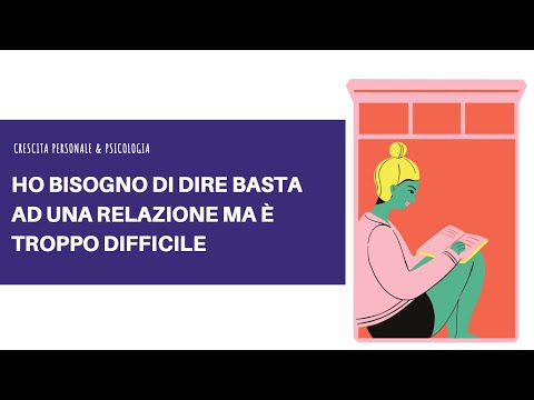 HO BISOGNO DI DIRE BASTA AD UNA RELAZIONE MA È TROPPO DIFFICILE