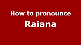 How to pronounce Raiana