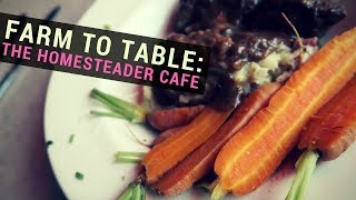 Farm to Table Series: The Homesteader Cafe