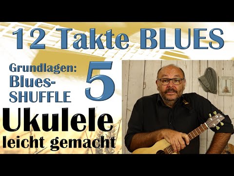 12 Takte BLUES - Teil 5: Der Blues-SHUFFLE (Ukulele leicht gemacht, Tutorial auf deutsch)