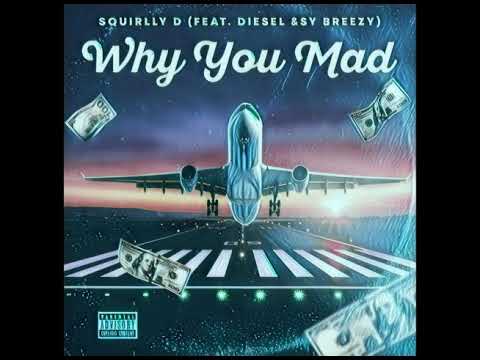 Squirlly D Why You Mad ft Diesel x Sy Breezy