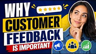 Why Customer Feedback is Important (8 Minutes)