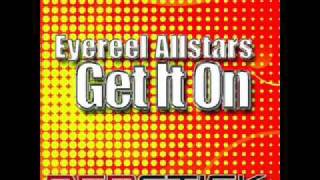 Eyereel Allstars - Get It On (Fish & Chips mix)