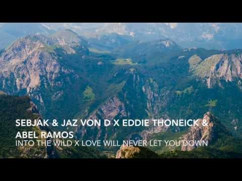 Sebjak & Jaz Von D x Eddie Thoneick & Abel Ramos - Into The Wild x Love Will Never Let You Down