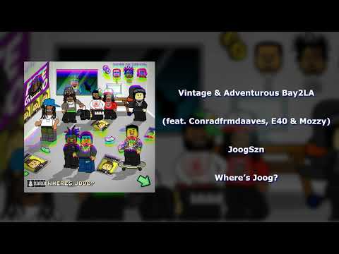 JoogSzn - Vintage & Adventurous Bay2LA (feat. Conradfrmdaaves, E40 & Mozzy)