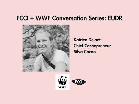 WWF + FCCI Conversation Series: EUDR, featuring Katrien Delaet of Silva Cacao