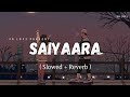 Saiyaara Lofi Slowed Reverb Mohit Chauhan Tarannum Mallik SR Lofi