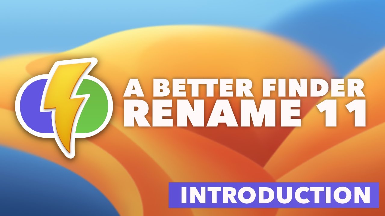 Introduction to A Better Finder Rename 11: The Most Powerful Batch File Renamer for macOS