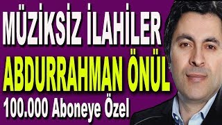 Abdurrahman Önül Full Albüm Müziksiz İlahiler // Bu İlahiler Kalbinizde Bir Kandil Yakacak