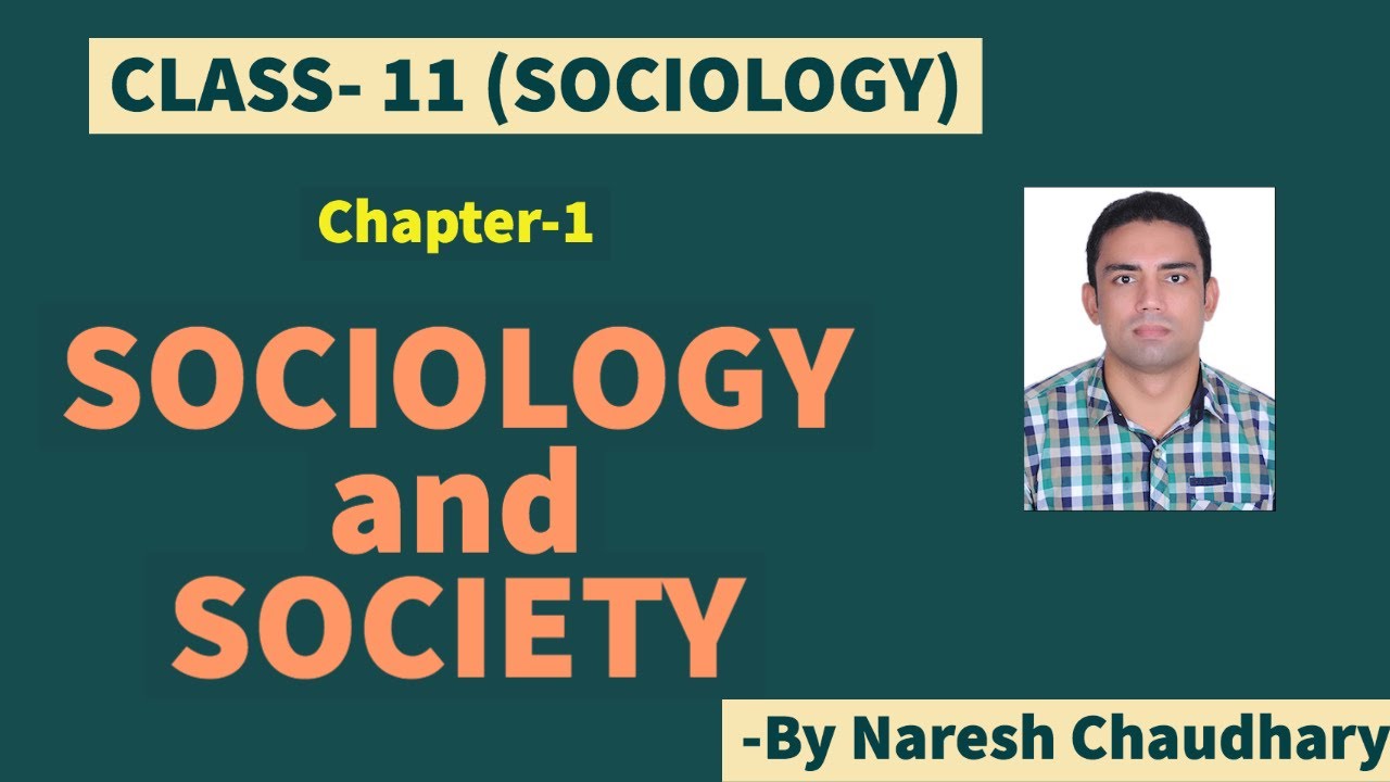 Sociology-Class-11- Chapter-1- Sociology and Society- (Part-1of 2)- By Naresh Chaudhary