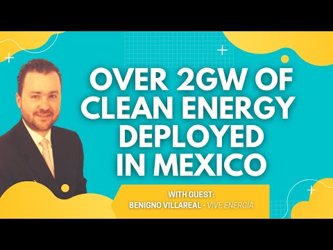 Ep. 328 - Deploying 2GW of Renewable Energy in Mexico, Vive Energia's Founder Benigno Villareal