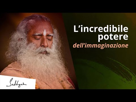 L'incredibile potere dell'immaginazione | Sadhguru Italiano