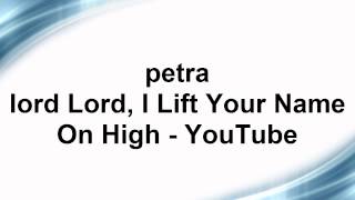 Petra - Lord, I Lift Your Name On High