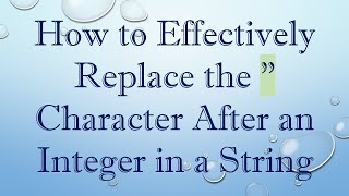 Download the video "How to Effectively Replace the " Character After an Integer in a String"