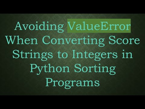 Avoiding Valueerror When Converting Score Strings To Integers In Python Sorting Programs