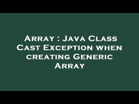 Array Java Class Cast Exception When Creating Generic Array