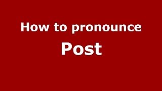 How to pronounce Post