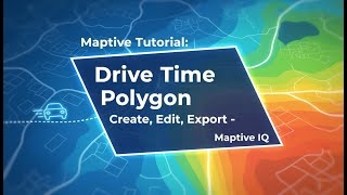 Maptive Tutorial: Drive Time Polygon — Create, Edit, Export - Maptive IQ
