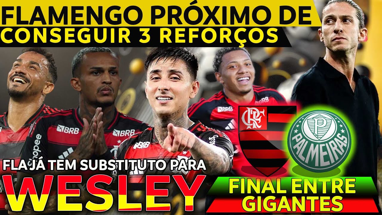 MARTELO BATIDO NO FLAMENGO | FLA PODE TER ATÉ 3 REFORÇOS | SUBSTITUTO PARA WESLEY | FINAL DA LIBERTA
