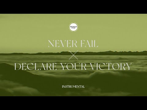 Feast Worship - Never Fail / Declare Your Victory (Instrumental Lyric Video)