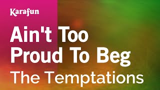 Karaoke Ain&#39;t Too Proud To Beg - The Temptations *