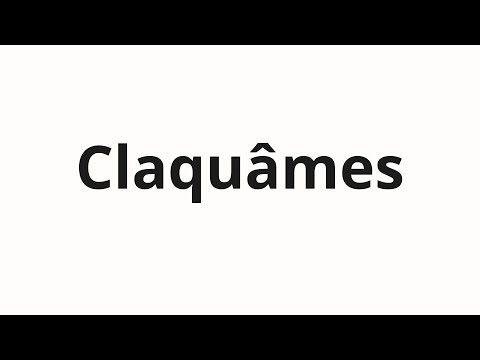 How to pronounce Claquâmes