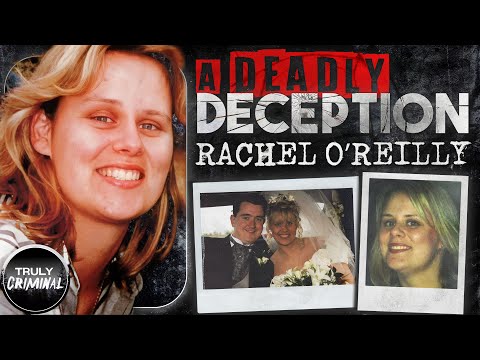 A Deadly Deception: The Case Of Rachel O'Reilly