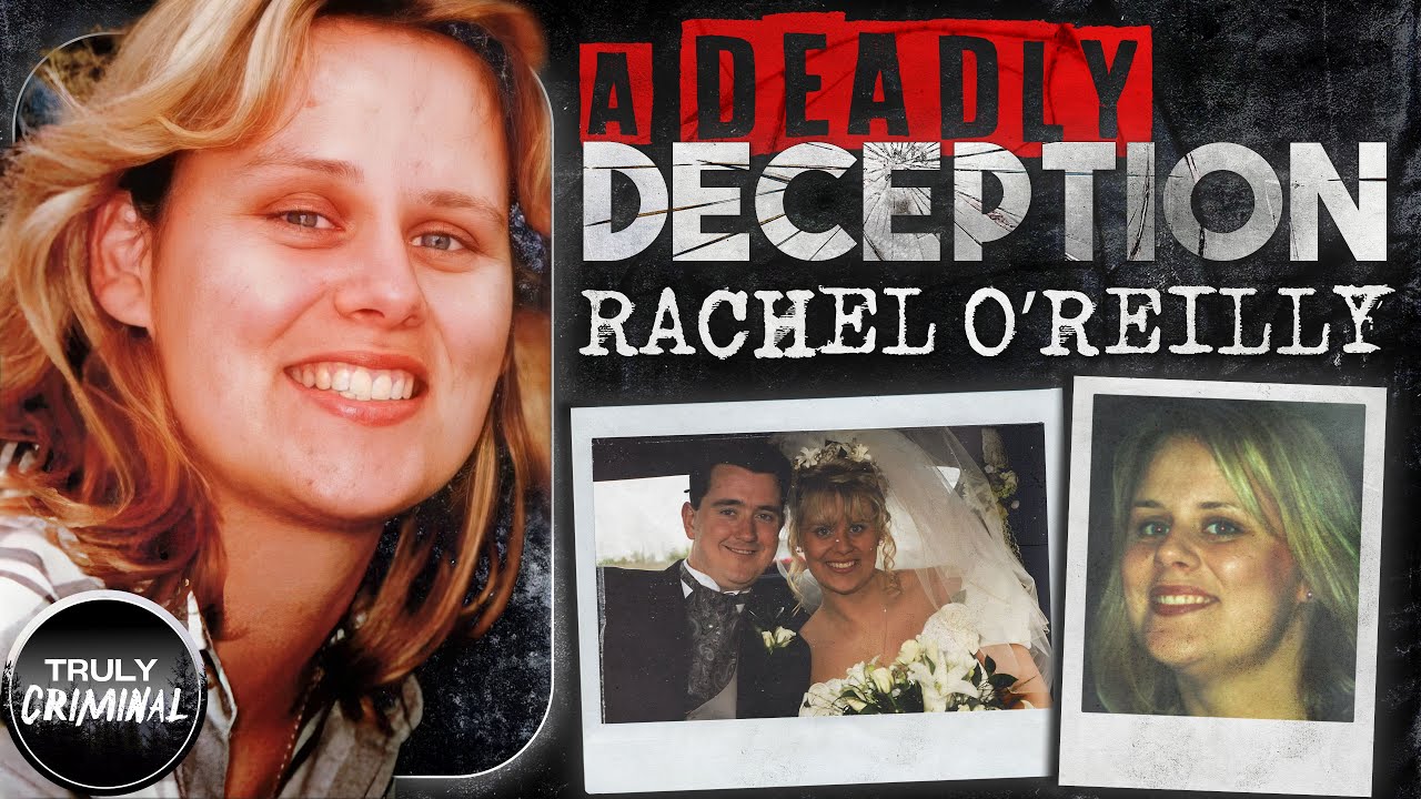 A Deadly Deception: The Case Of Rachel O'Reilly