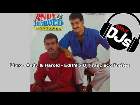 Lloro - Andy & Harold - EditMix Dj Francisco Freites - 1987