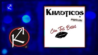 Khaoticos Ft Angelo Elle -  Con Tus Besos (Luis Miguel Cover)