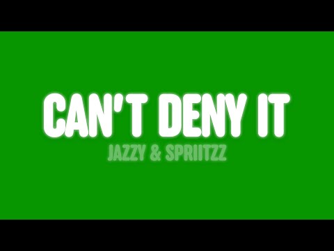 Jazzy & Spriitzz - Can’t Deny It (Lyrics)