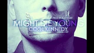 Might Die Young- Cool Kennedy prod by Alchemist