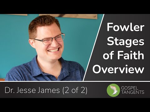 695: Fowler Stages of Faith Overview (Dr Jesse James 2 of 2)