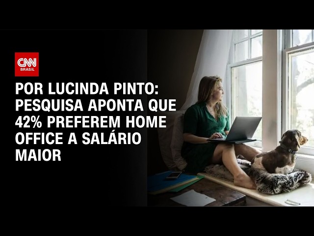 Pesquisa: 42% dos trabalhadores preferem home office a salário maior | AGORA CNN