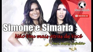 Simone e Simaria - Não Vou mais Atrás de Você Part. Wesley Safadão