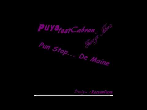 Puya feat  Cabron si George Hora    Pun Stop... De Maine.