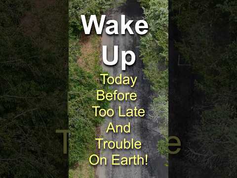 WAKE UP - Before Too Late And Trouble On Earth!#evil #affliction #arrogance #rapture #politics