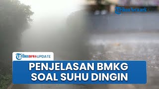Suhu Dingin Menusuk Tulang Akhir-akhir Ini di Jawa hingga Nusa Tenggara, BMKG Beri Penjelasan