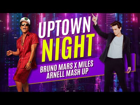 Bruno Mars & Mark Ronson Uptown Funk Mashup | Miles Arnell Remix UPTOWN NIGHT