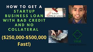 How To Get A Startup Business Loan With Bad Credit And No Collateral ($250,000-$500,000 Fast!)