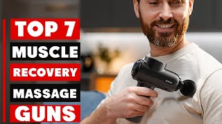 7 Best Massage Guns for Effective Muscle Recovery