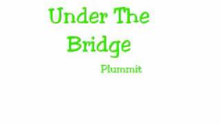 Under The Bridge- Plummit