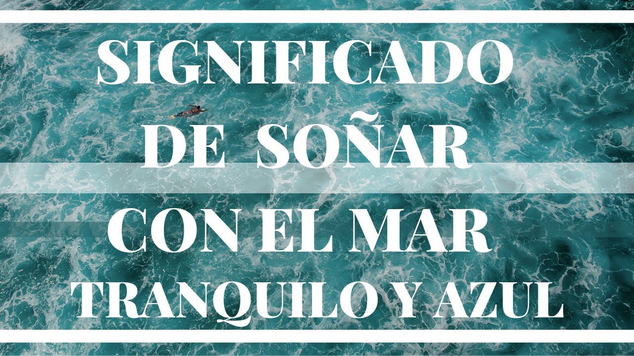Significado de los sueños.  Significado e interpretación de soñar con el mar tranquilo y azul.