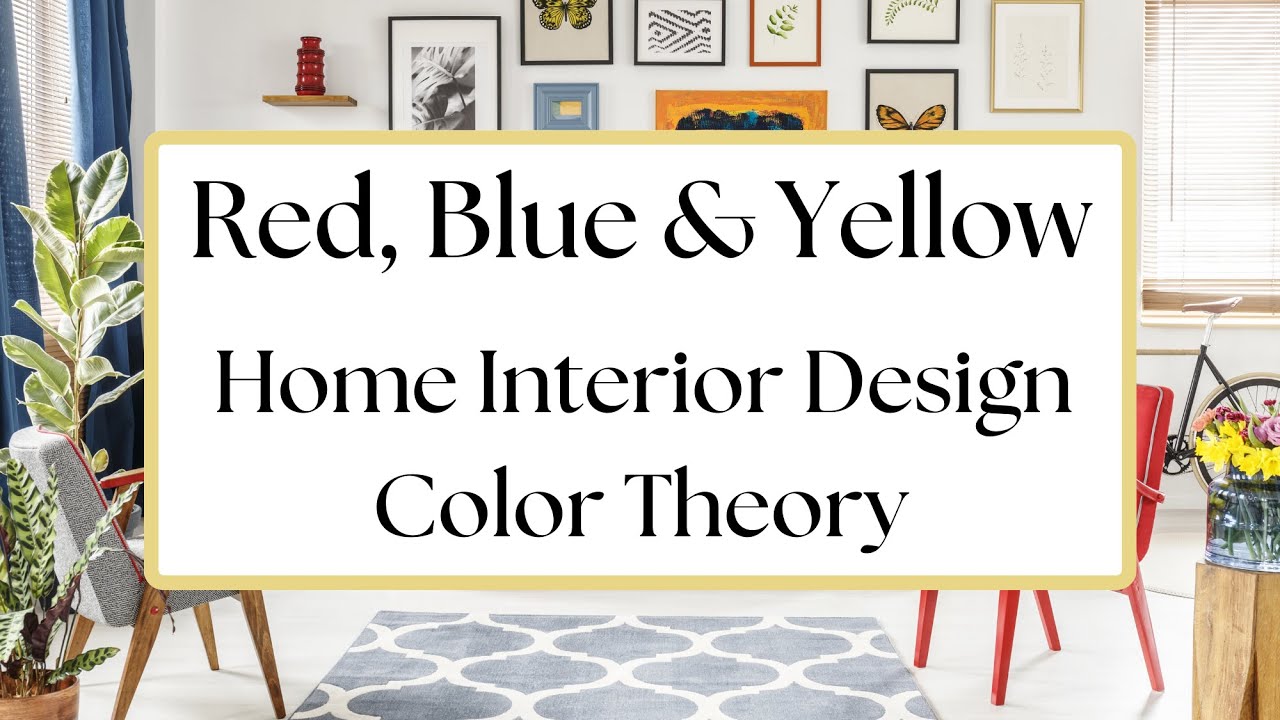 Learn About the Primary Colors - Red - Blue - Yellow  - Color Theory Interior Design